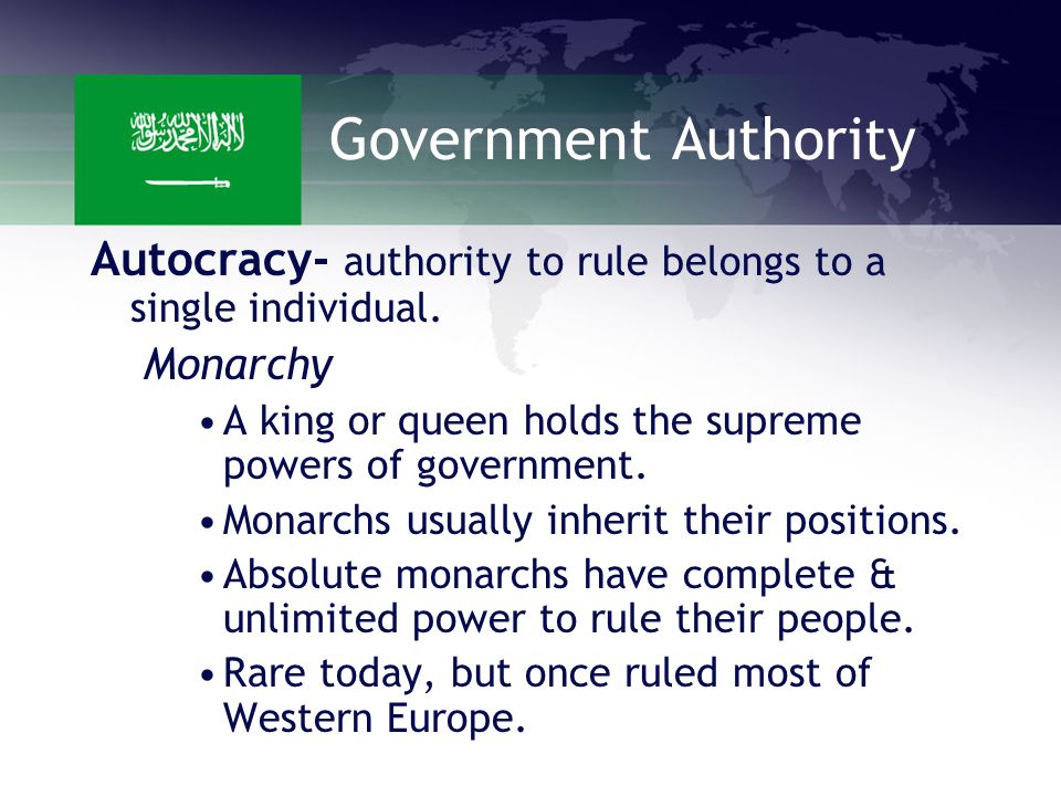 Government Authority Autocracy- authority to rule belongs to a single individual.