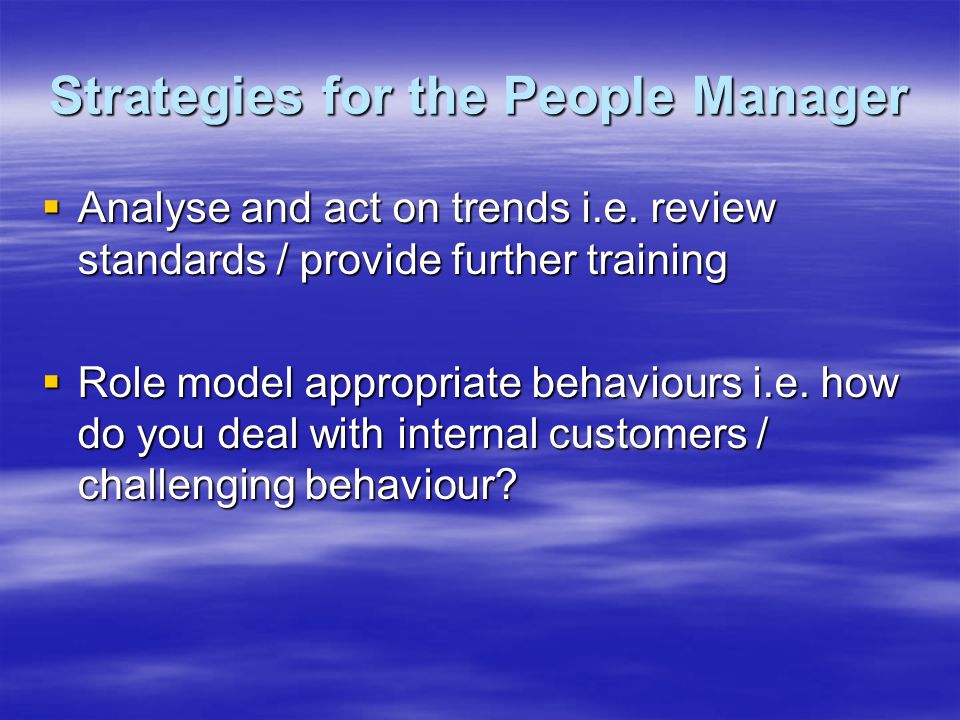 Strategies for the People Manager  Analyse and act on trends i.e.