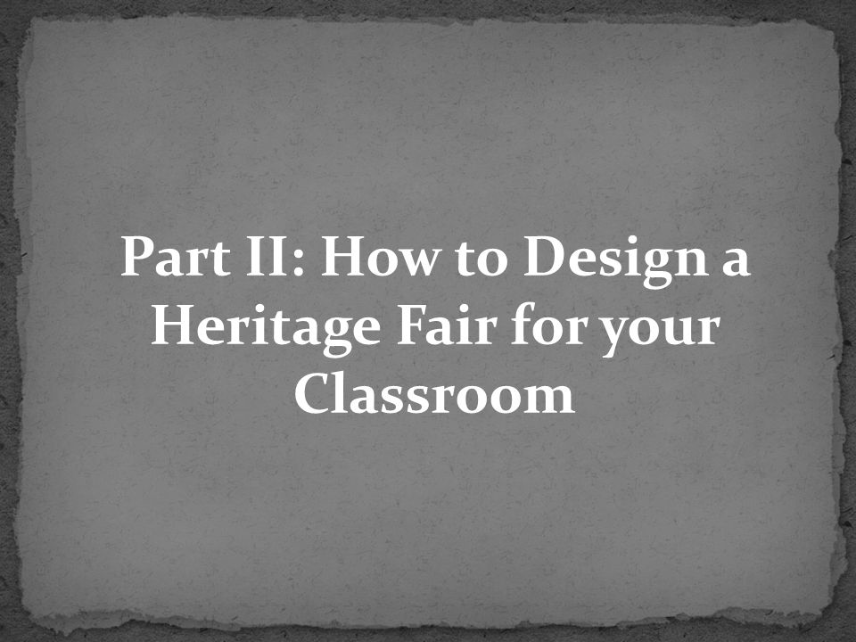 Part II: How to Design a Heritage Fair for your Classroom