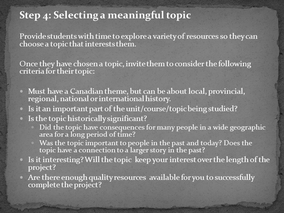 Step 4: Selecting a meaningful topic Provide students with time to explore a variety of resources so they can choose a topic that interests them.