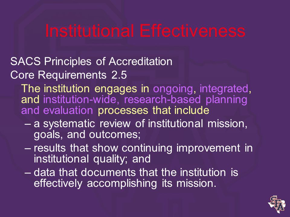 Institutional Effectiveness Institutional Effectiveness is the extent to which an institution achieves its mission and goals.