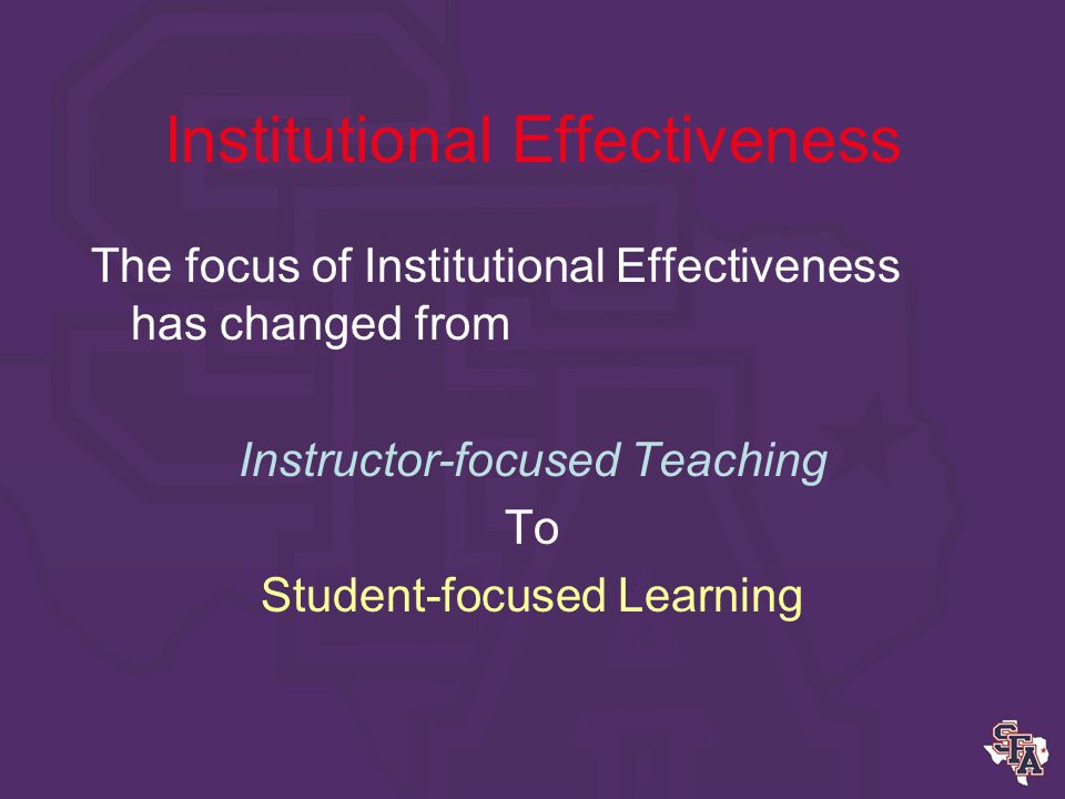 Institutional Effectiveness SACS Principles of Accreditation Programs 3.4 Educational Program Standards for All Educational Programs : (Includes all on-campus, off-campus and distance learning programs) The institution demonstrates that each educational program for which academic credit is awarded is –approved by the faculty and the administration, and –establishes and evaluates program and learning outcomes.