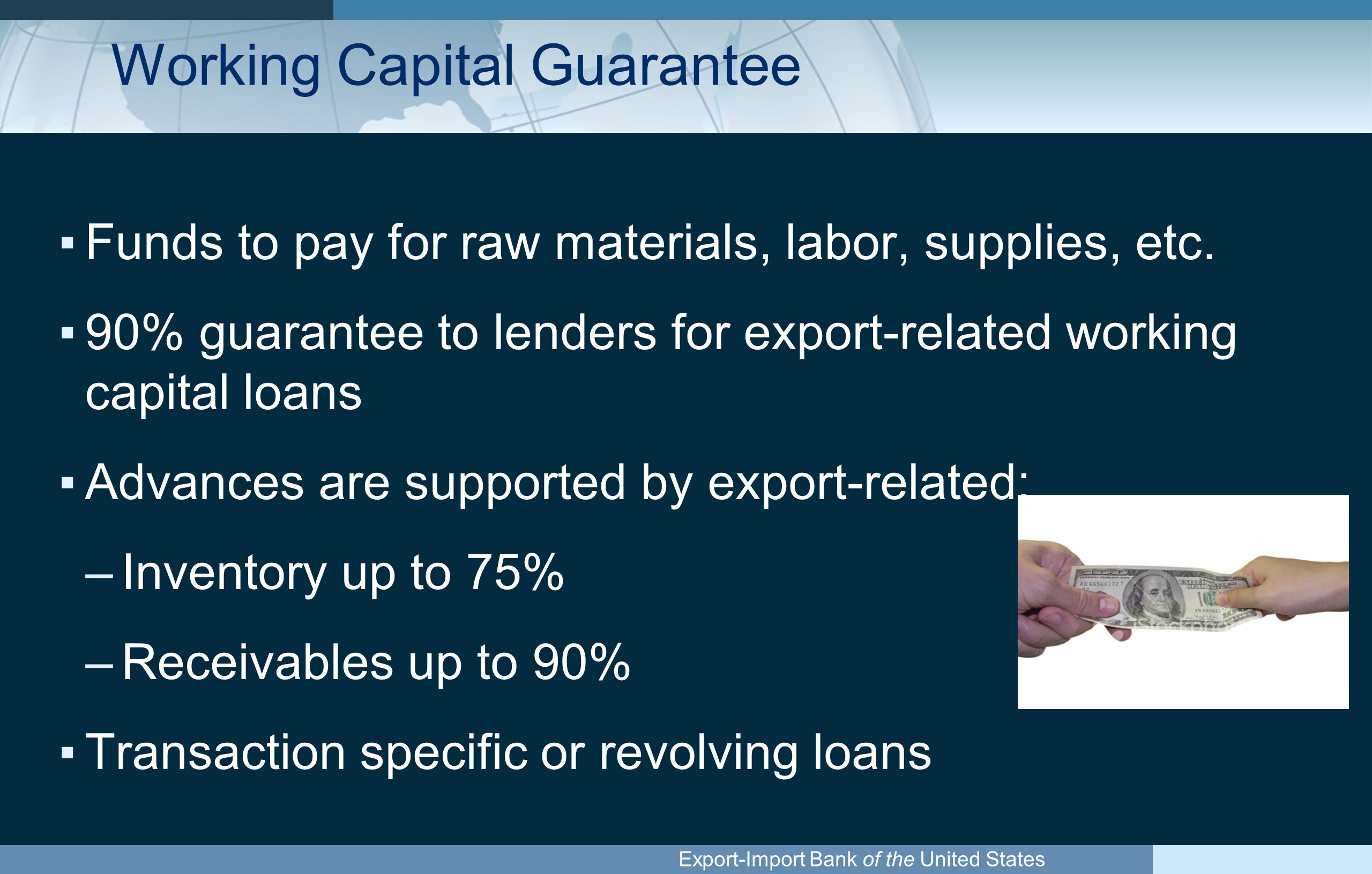 Export-Import Bank of the United States Working Capital Guarantee ▪Funds to pay for raw materials, labor, supplies, etc.