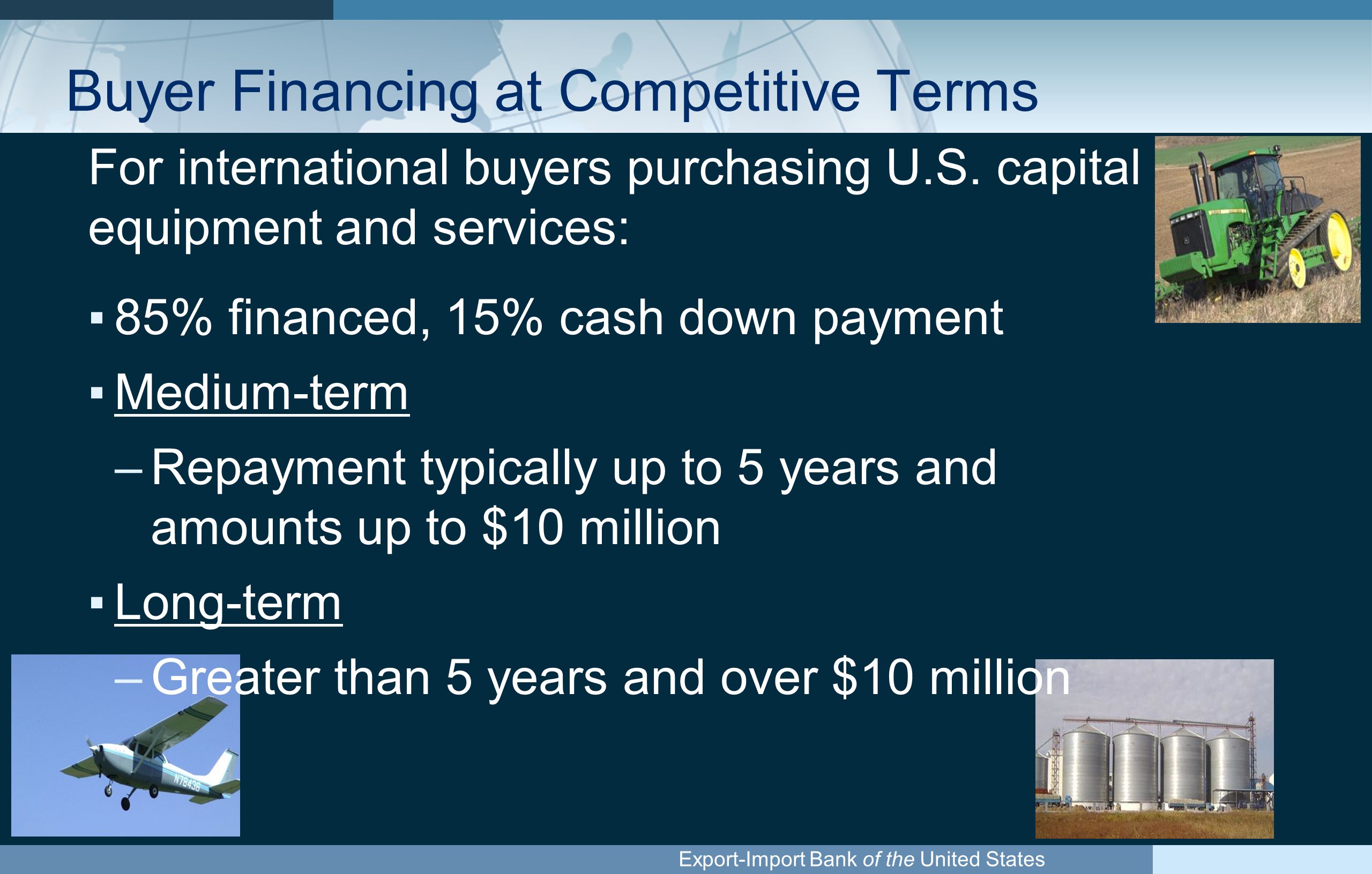 Export-Import Bank of the United States Buyer Financing at Competitive Terms For international buyers purchasing U.S.