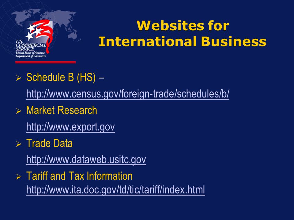 Websites for International Business  Schedule B (HS) –    Market Research    Trade Data    Tariff and Tax Information