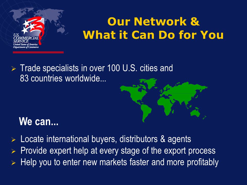  Trade specialists in over 100 U.S. cities and 83 countries worldwide...
