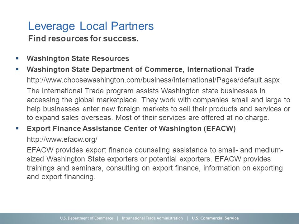  Washington State Resources  Washington State Department of Commerce, International Trade   The International Trade program assists Washington state businesses in accessing the global marketplace.