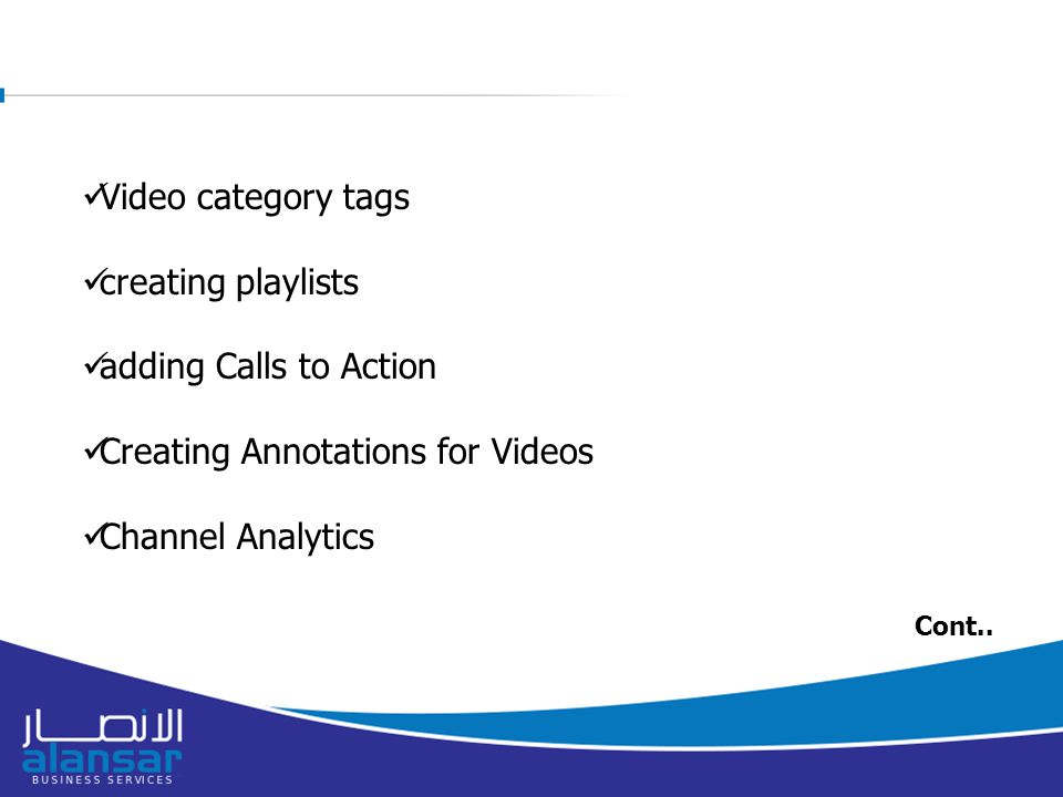 Video category tags creating playlists adding Calls to Action Creating Annotations for Videos Channel Analytics Cont..