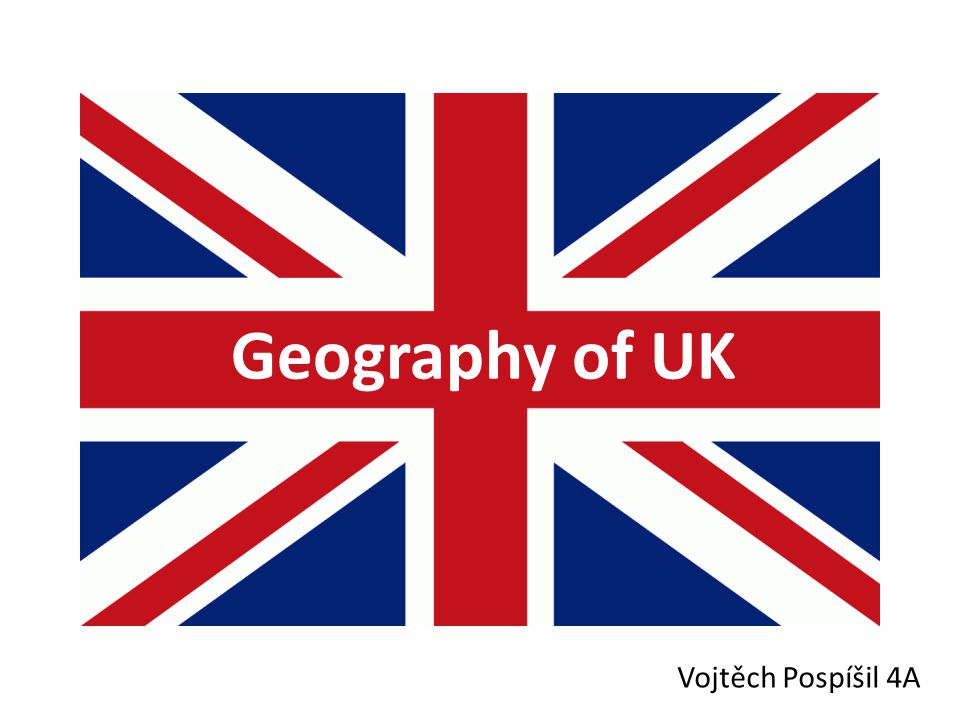 Geography of UK Vojtěch Pospíšil 4A