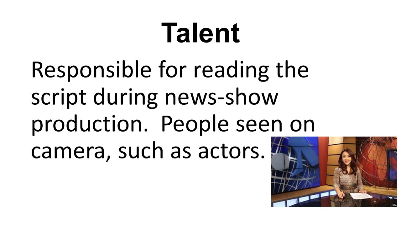 Talent Responsible for reading the script during news-show production.