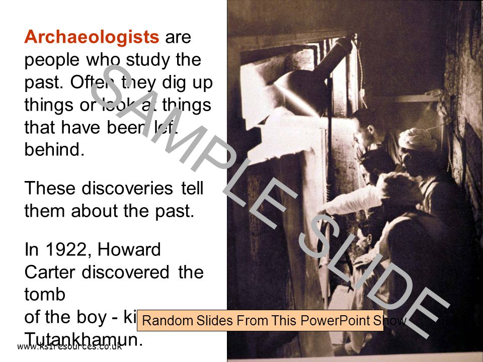 Archaeologists are people who study the past.