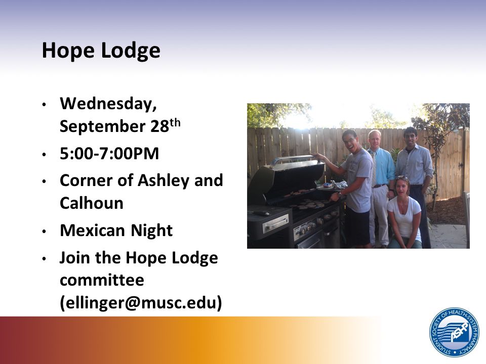 Hope Lodge Wednesday, September 28 th 5:00-7:00PM Corner of Ashley and Calhoun Mexican Night Join the Hope Lodge committee