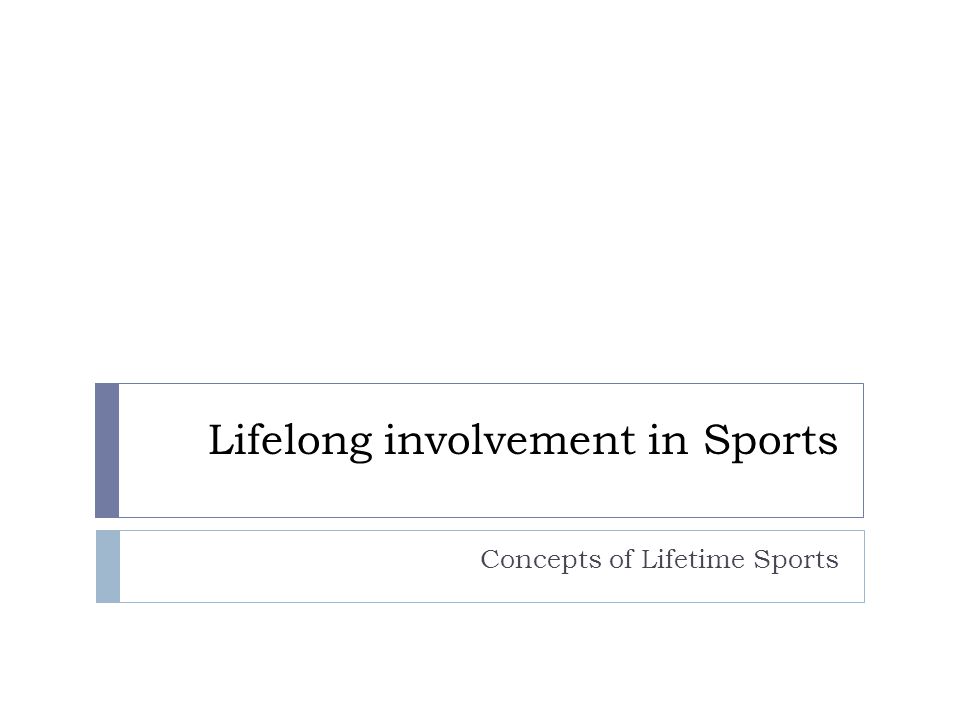 Lifelong involvement in Sports Concepts of Lifetime Sports