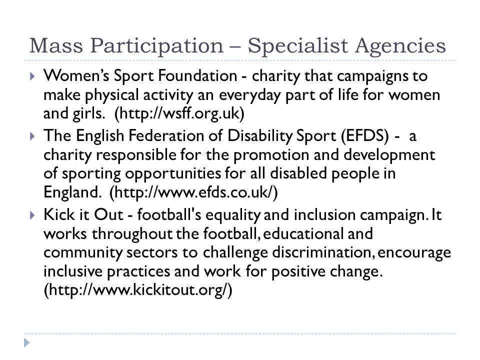 Mass Participation – Specialist Agencies  Women’s Sport Foundation - charity that campaigns to make physical activity an everyday part of life for women and girls.