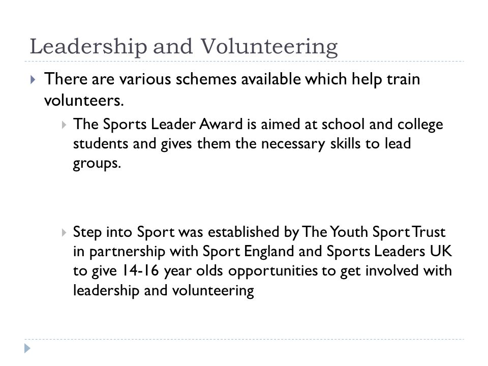 Leadership and Volunteering  There are various schemes available which help train volunteers.