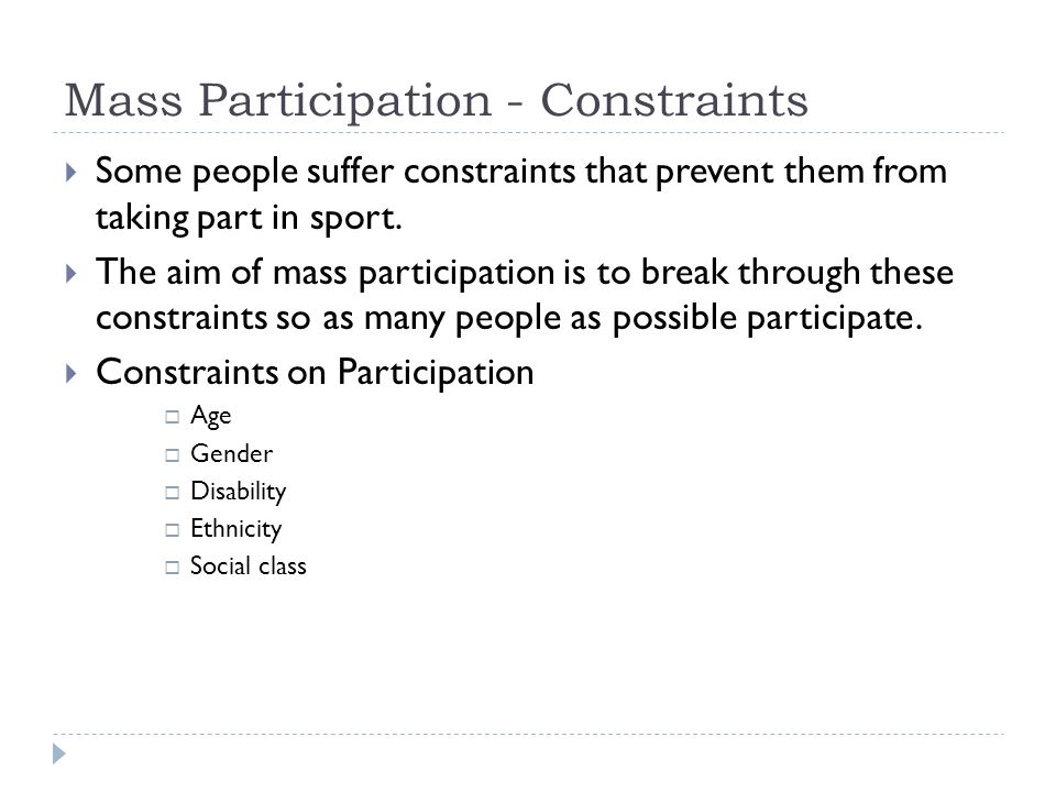Mass Participation - Constraints  Some people suffer constraints that prevent them from taking part in sport.