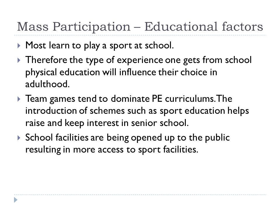 Mass Participation – Educational factors  Most learn to play a sport at school.