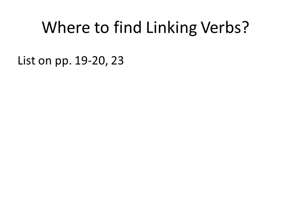 Where to find Linking Verbs List on pp , 23