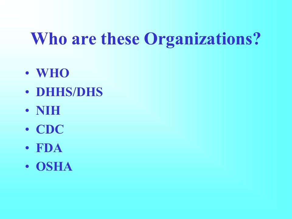 Who are these Organizations WHO DHHS/DHS NIH CDC FDA OSHA