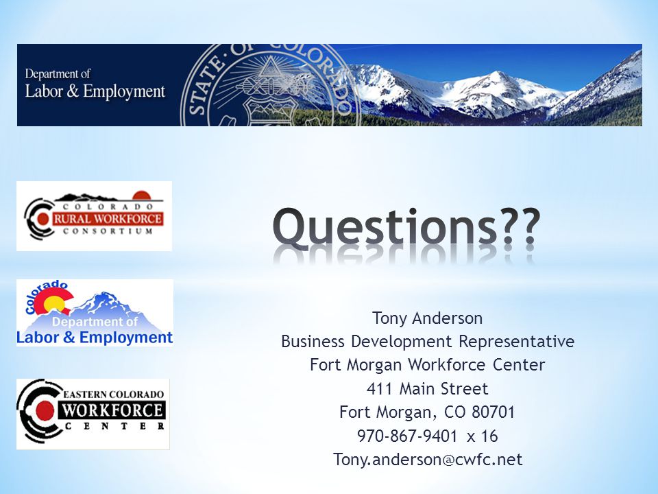 Tony Anderson Business Development Representative Fort Morgan Workforce Center 411 Main Street Fort Morgan, CO x 16