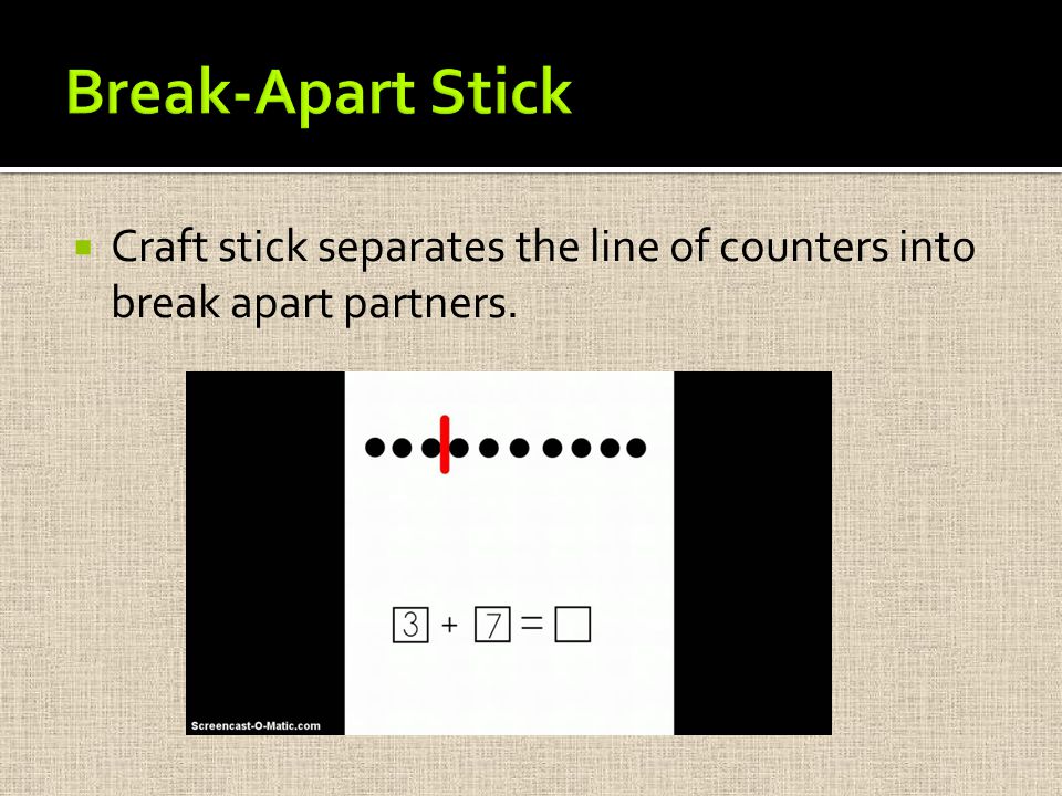  Craft stick separates the line of counters into break apart partners.