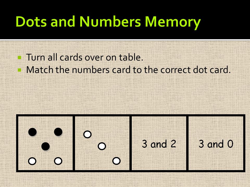  Turn all cards over on table.  Match the numbers card to the correct dot card.