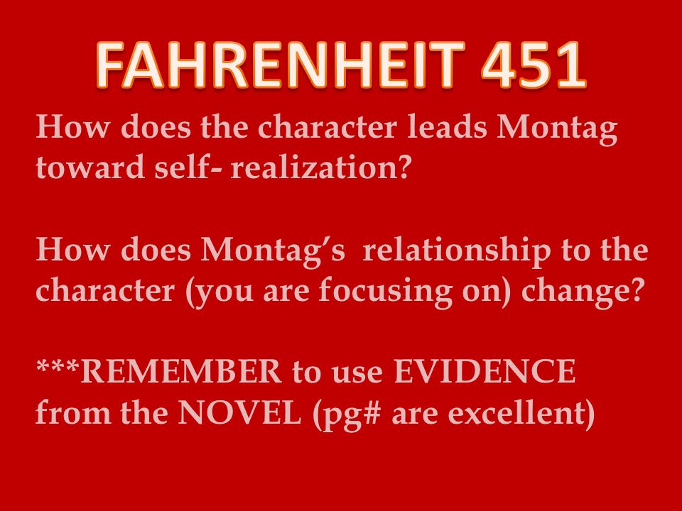 How does the character leads Montag toward self- realization.