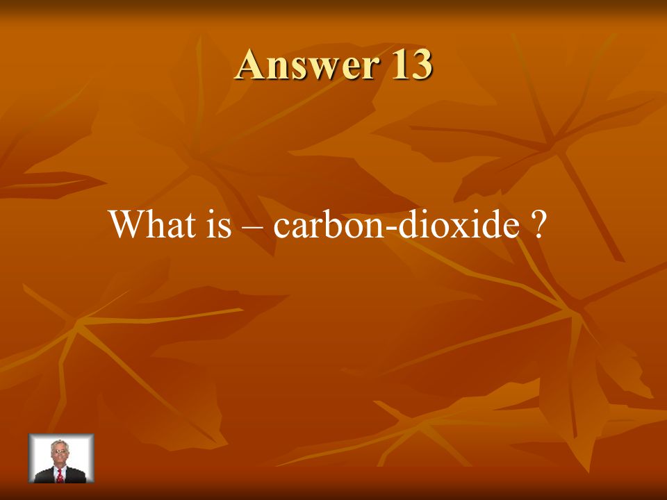 Question 13 Plants take in this gas and give off oxygen during photosynthesis.