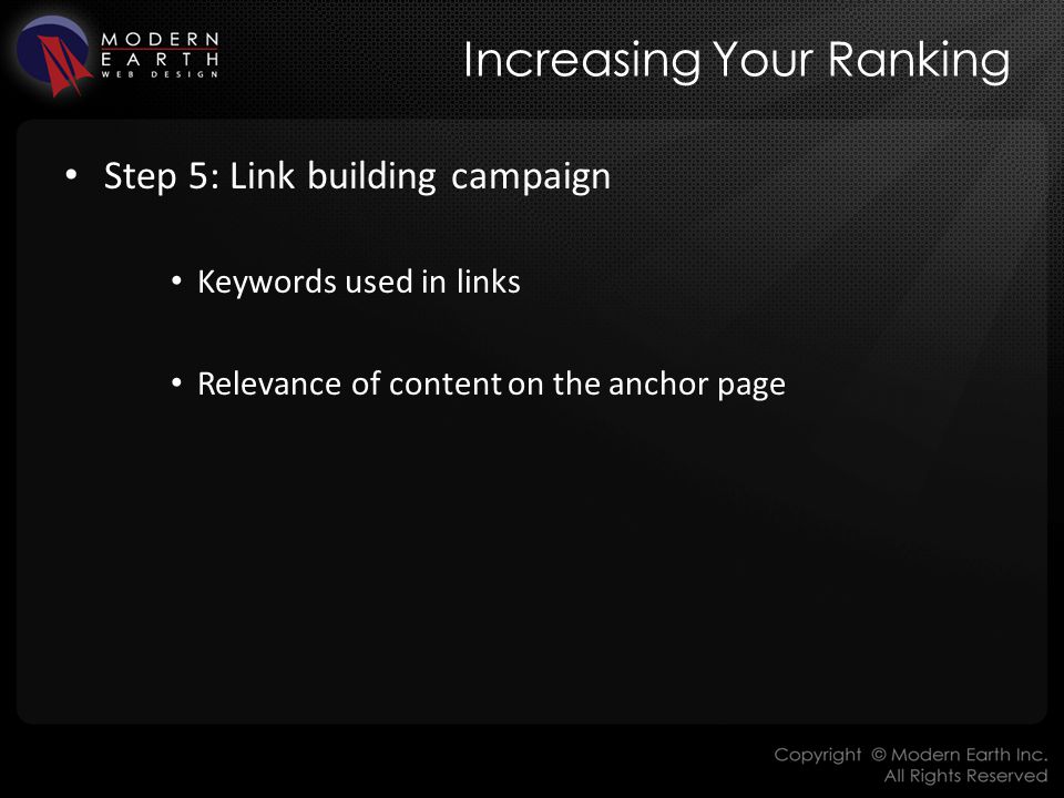 Increasing Your Ranking Step 5: Link building campaign Keywords used in links Relevance of content on the anchor page
