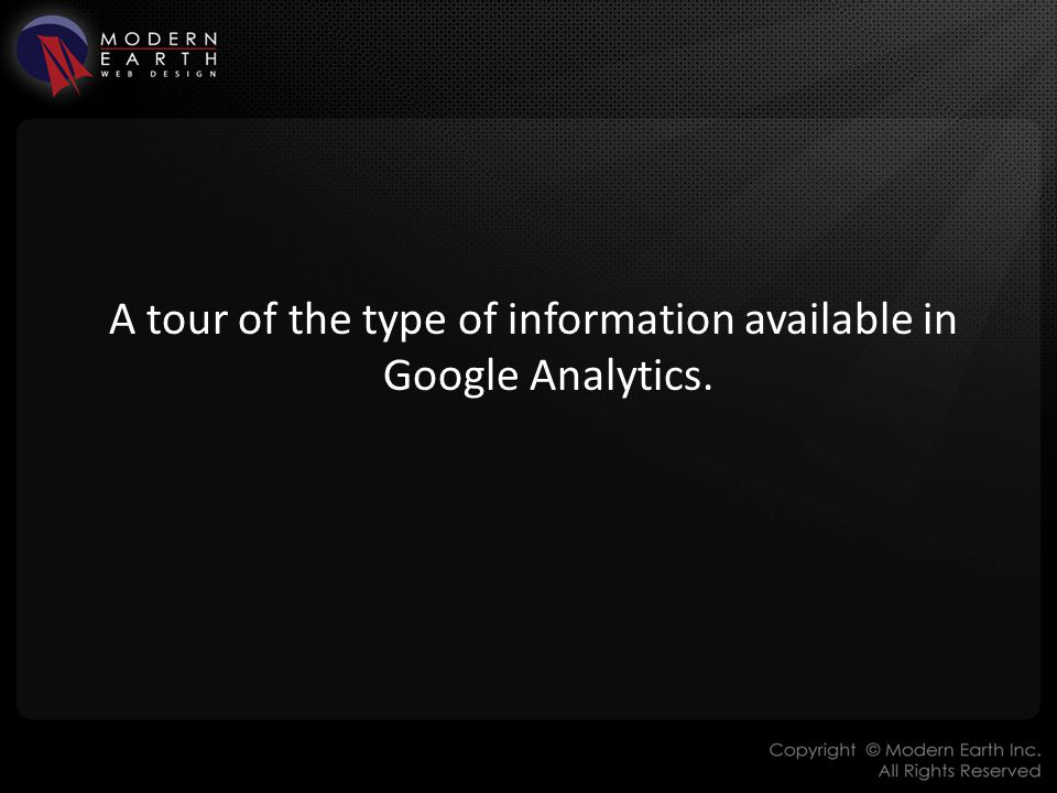 A tour of the type of information available in Google Analytics.