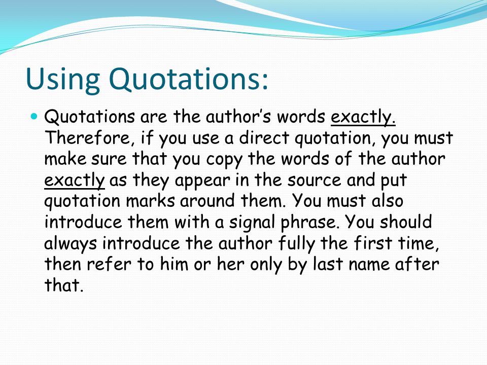 Using Quotations: Quotations are the author’s words exactly.