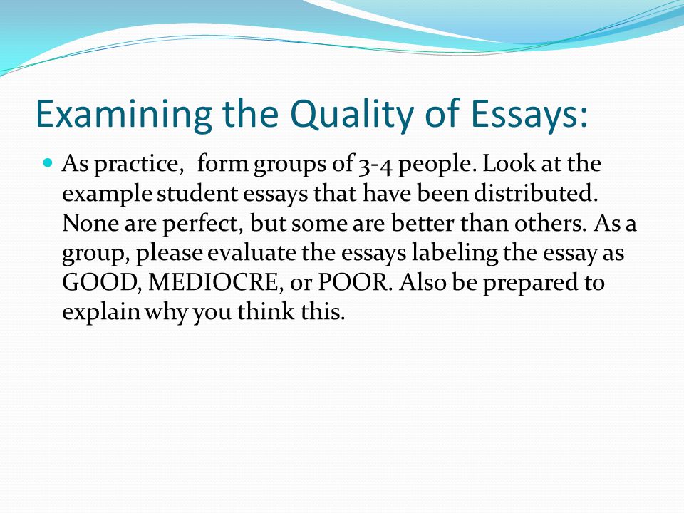 Examining the Quality of Essays: As practice, form groups of 3-4 people.