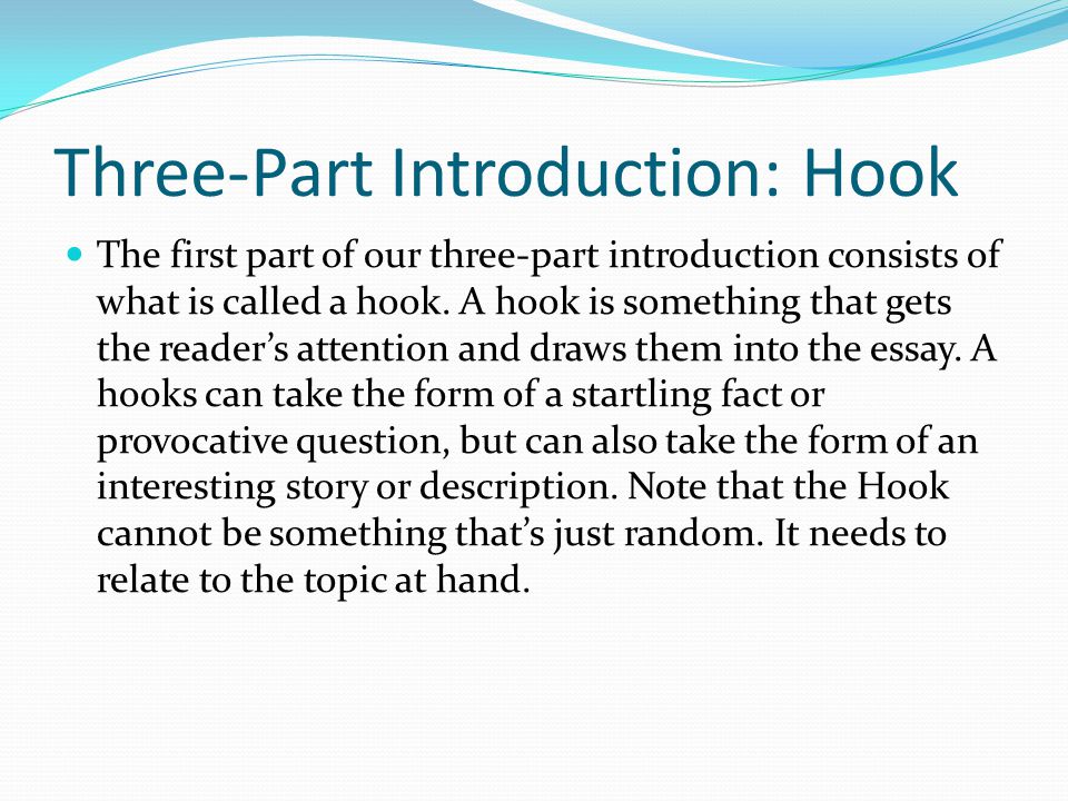 Three-Part Introduction: Hook The first part of our three-part introduction consists of what is called a hook.