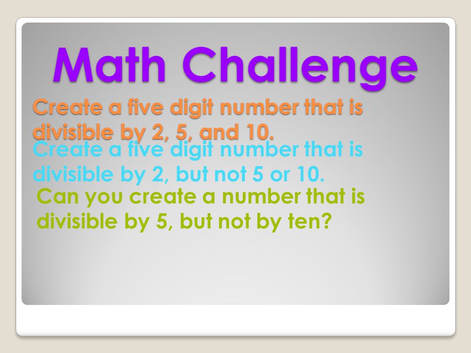 Divisibility Rules How do we know when we can divide one number into another exactly