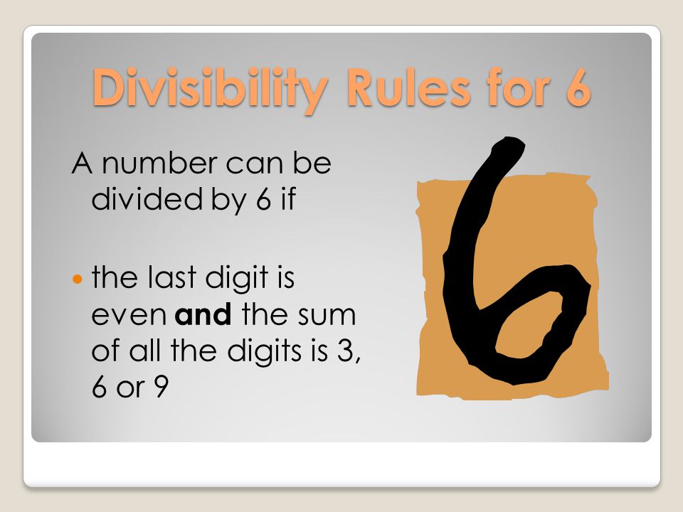 Divisibility Rules for 5 A number is divisible by 5 if the last digit is a 5 or a 0