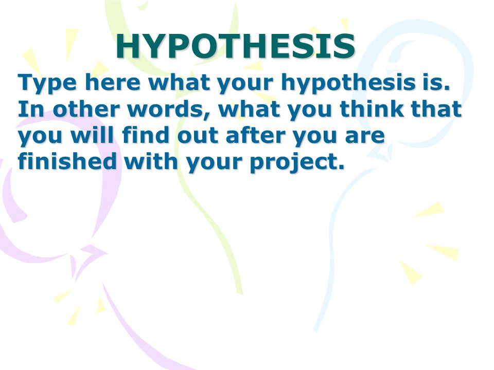 HYPOTHESIS Type here what your hypothesis is.