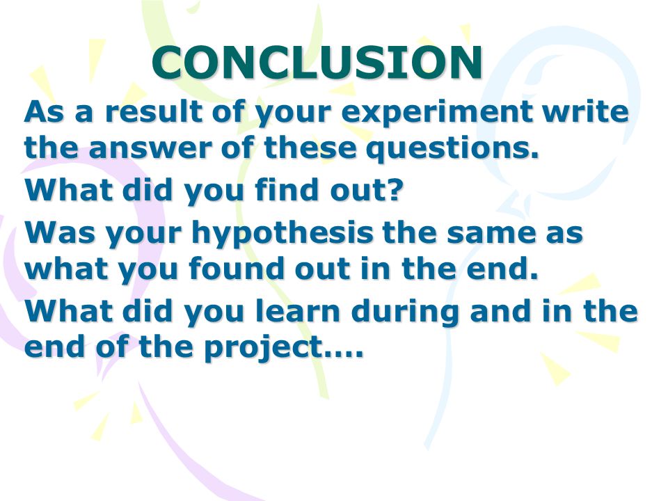 CONCLUSION As a result of your experiment write the answer of these questions.