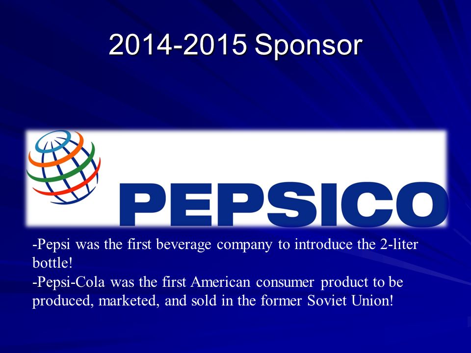 Sponsor -Pepsi was the first beverage company to introduce the 2-liter bottle.