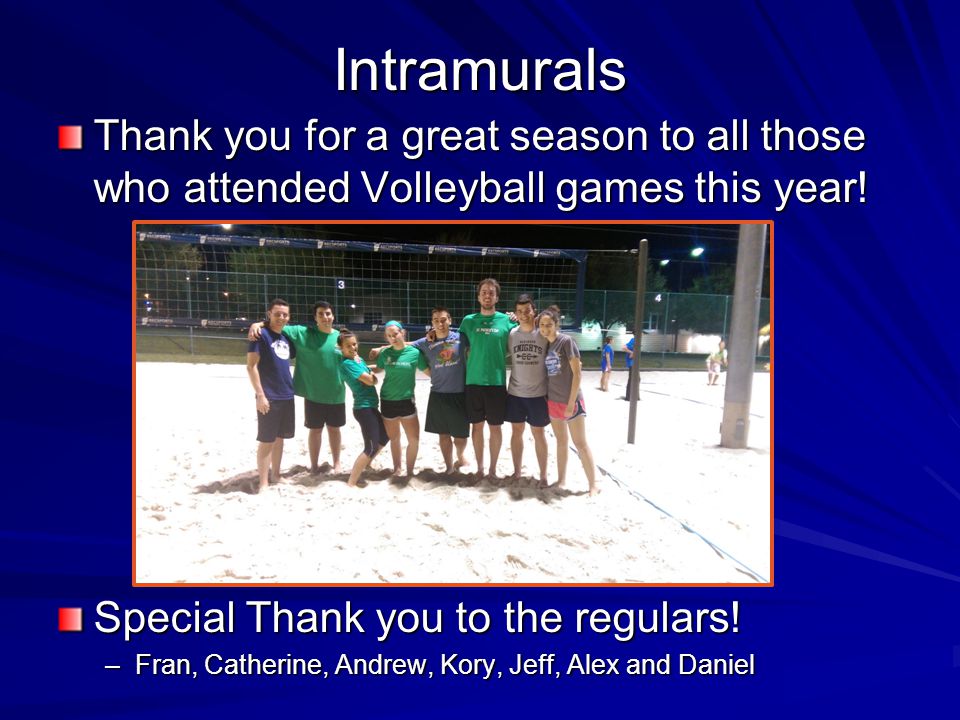 Intramurals Thank you for a great season to all those who attended Volleyball games this year.