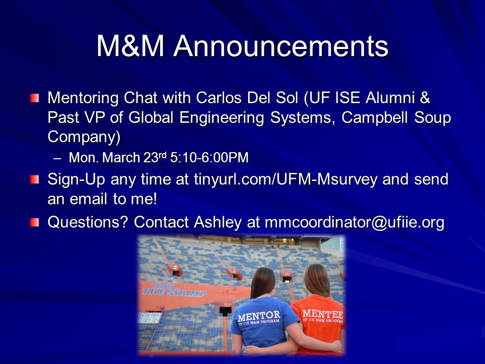 M&M Announcements Mentoring Chat with Carlos Del Sol (UF ISE Alumni & Past VP of Global Engineering Systems, Campbell Soup Company) –Mon.