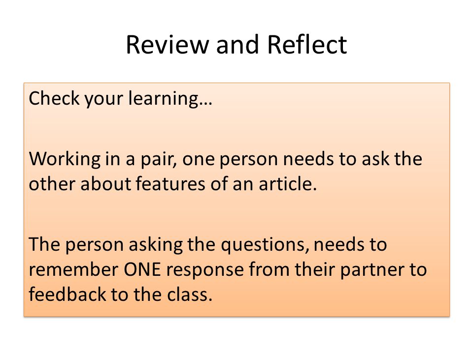 Review and Reflect Check your learning… Working in a pair, one person needs to ask the other about features of an article.