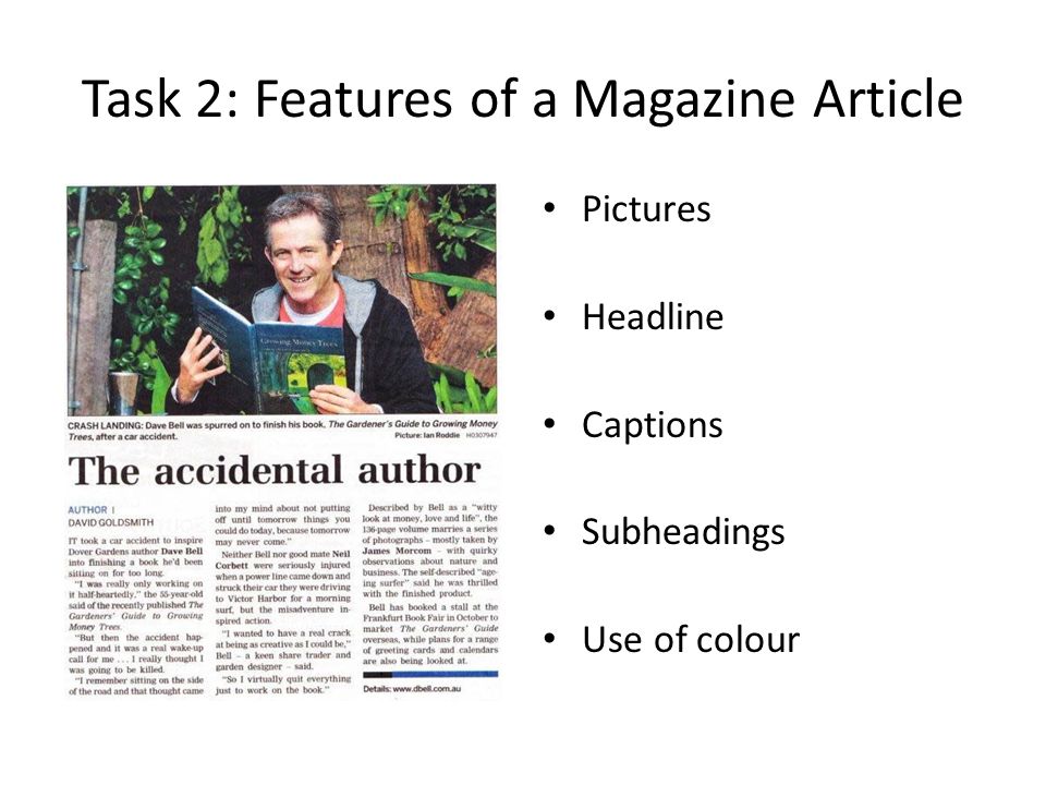 Task 2: Features of a Magazine Article Pictures Headline Captions Subheadings Use of colour
