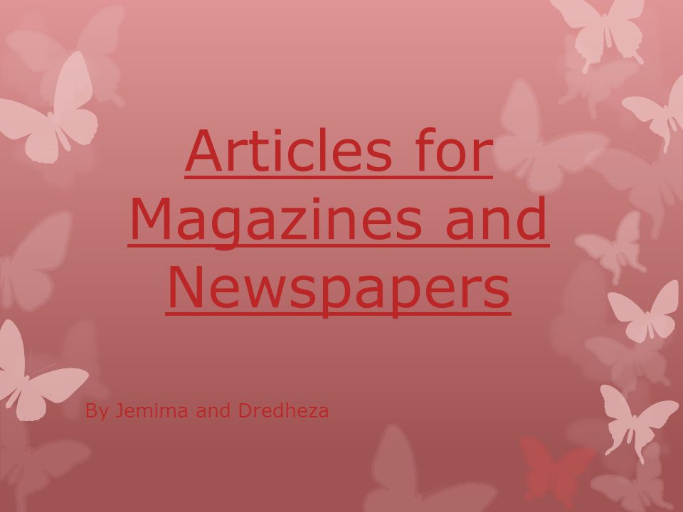 Articles for Magazines and Newspapers By Jemima and Dredheza