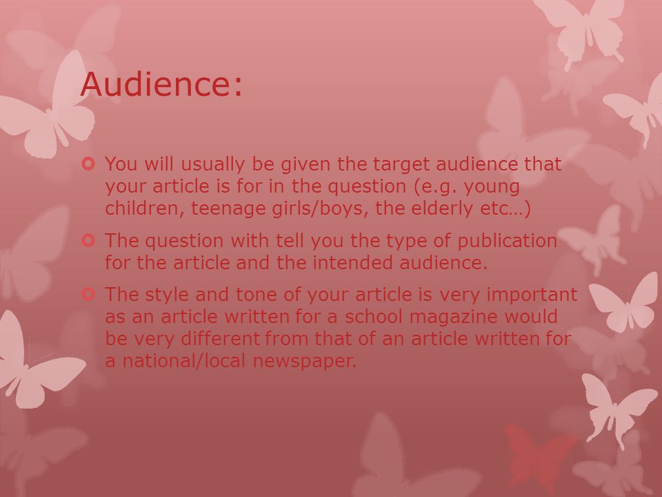 Audience:  You will usually be given the target audience that your article is for in the question (e.g.