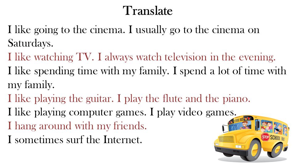 Translate I like going to the cinema. I usually go to the cinema on Saturdays.