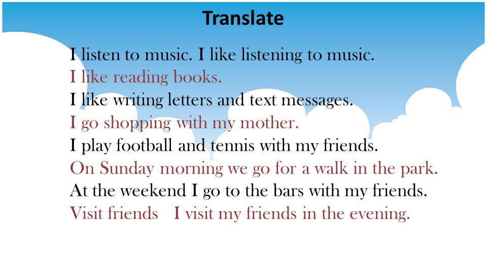 Translate I listen to music. I like listening to music.