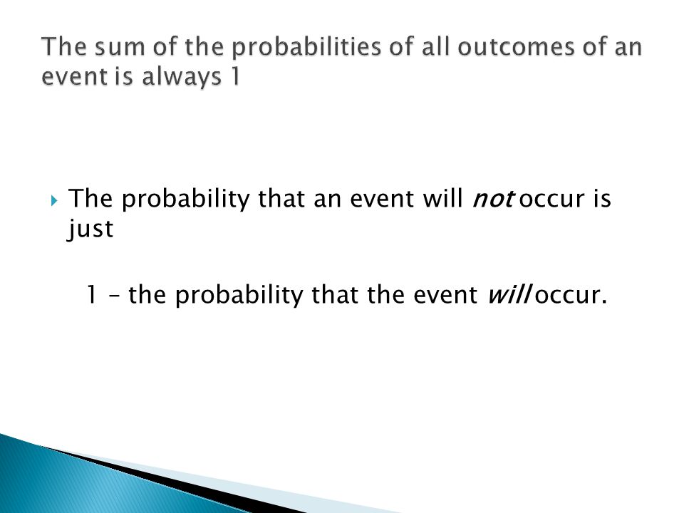  The probability that an event will not occur is just 1 – the probability that the event will occur.