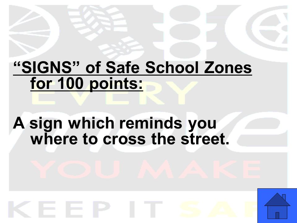 SIGNS of Safe School Zones for 100 points: A sign which reminds you where to cross the street.