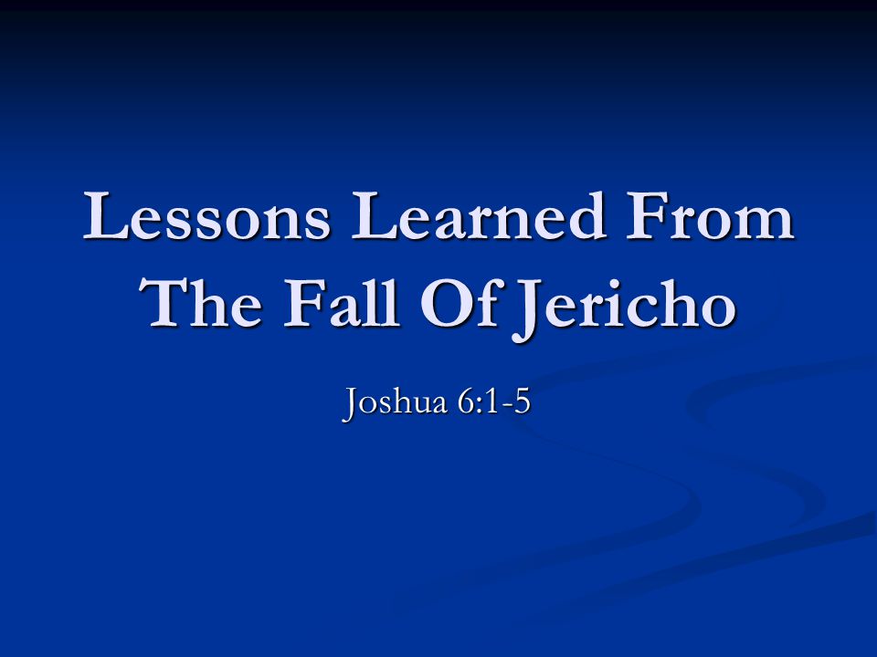 Lessons Learned From The Fall Of Jericho Joshua 6:1-5