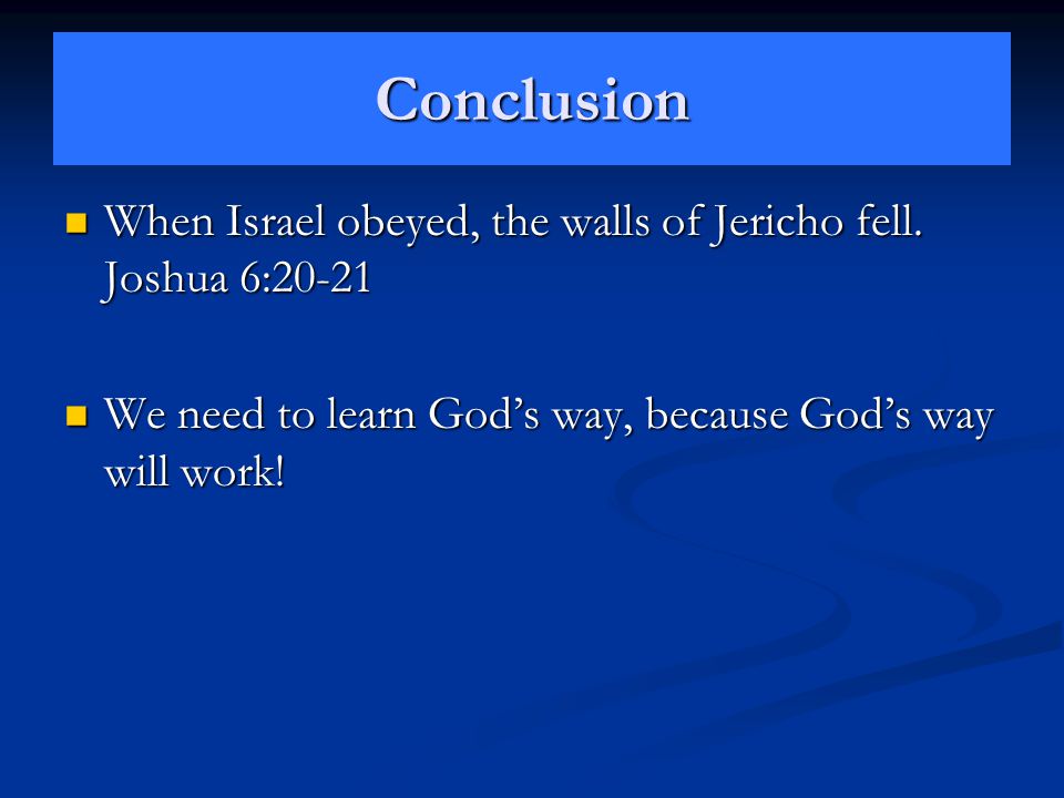 Conclusion When Israel obeyed, the walls of Jericho fell.